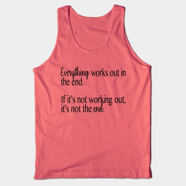 Everything works out in the end Tank Top by shellysom91